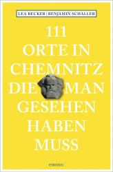 Benjamin Schaller: 111 Orte in Chemnitz, die man gesehen haben muss - Taschenbuch