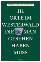 Horst Hohn: 111 Orte im Westerwald, die man gesehen haben muss - Taschenbuch