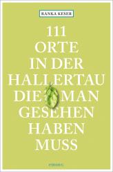 Ranka Keser: 111 Orte in der Hallertau, die man gesehen haben muss - Taschenbuch