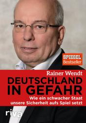 Buchcover mit dem Titel 'Deutschland in Gefahr' von Rainer Wendt. Porträt eines Mannes mit Brille auf neutralem Hintergrund.