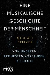 Michael Spitzer: Eine musikalische Geschichte der Menschheit - gebunden