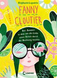 Stéphanie Lapointe: Fanny Cloutier (Band 3) - Der Sommer, in dem mir die Liebe einen Strich durch die Rechnung machte - gebunden