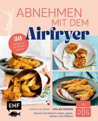 Abnehmen mit dem Airfryer - 30 Rezepte für die Heißluftfritteuse - gebunden