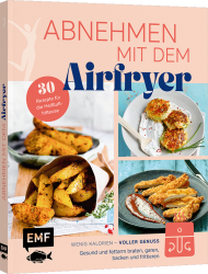 Abnehmen mit dem Airfryer - 30 Rezepte für die Heißluftfritteuse - gebunden