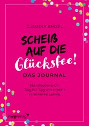 Claudia Engel: Scheiß auf die Glücksfee! - Das Journal - gebunden