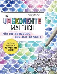 Kendra Norton: Das umgedrehte Malbuch - Für Achtsamkeit und Entspannung - Taschenbuch