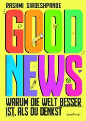 Rashmi Sirdeshpande: Good News - Warum die Welt besser ist, als du denkst - gebunden