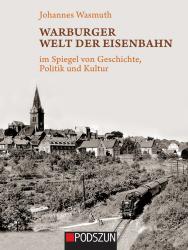 Johannes Wasmuth: Warburger Welt der Eisenbahn - gebunden