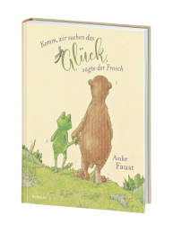 Anke Faust: Komm, wir suchen das Glück, sagte der Frosch - gebunden