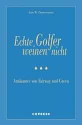 Kurt W Zimmermann: Echte Golfer weinen nicht - gebunden