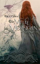 Pat O´Shea: Die Meute der Mórrigan - gebunden