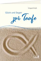 Irmgard Erath: Glück und Segen zur Taufe - geheftet