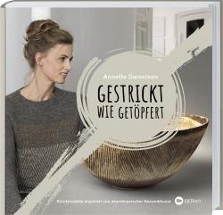 Annette Danielsen: Gestrickt wie getöpfert - gebunden