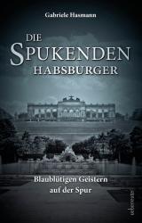 Gabriele Hasmann: Die spukenden Habsburger - gebunden