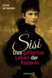 Katrin Unterreiner: Sisi - das geheime Leben der Kaiserin - gebunden