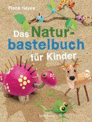 Fiona Hayes: Das Naturbastelbuch für Kinder - Taschenbuch