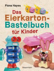 Fiona Hayes: Das Eierkarton-Bastelbuch für Kinder. 51 lustige Projekte für Kinder ab 5 Jahren - Taschenbuch