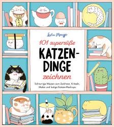 Lulu Mayo: 101 supersüße Katzen-Dinge zeichnen - Schnurrige Miezen zum Zeichnen, Kritzeln, Malen und lustige Katzen-Mash-ups - Taschenbuch