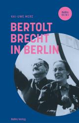 Kai-Uwe Merz: Bertolt Brecht in Berlin - gebunden