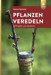 Heiner Schmid: Pflanzen veredeln - Taschenbuch