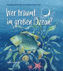 Buchcover mit dem Titel 'Wer träumt im großen Ozean?'. Abbildung eines Fisches und maritimer Pflanzen in blauen Farbtönen.