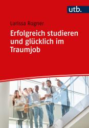 Larissa Rogner: Erfolgreich studieren und glücklich im Traumjob - Taschenbuch