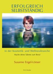 Susanne Engel-Lönser: Erfolgreich selbstständig in der Kosmetik- und Wellnessbranche - Taschenbuch