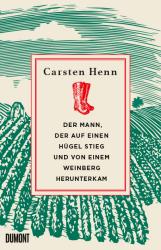 Carsten Sebastian Henn: Der Mann, der auf einen Hügel stieg und von einem Weinberg herunterkam - gebunden