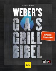 Manuel Weyer: Weber´s Gasgrillbibel - gebunden