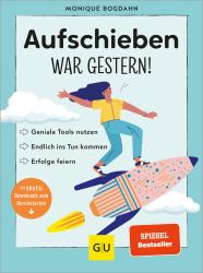 Monique Bogdahn: Aufschieben war gestern! - Taschenbuch