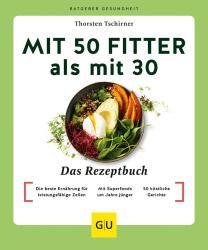 Thorsten Tschirner: Mit 50 fitter als mit 30 - Das Rezeptbuch - Taschenbuch