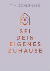 Tim Schlenzig: Sei dein eigenes Zuhause - gebunden