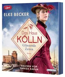 Elke Becker: Das Haus Kölln. Glänzende Zeiten, 1 Audio-CD, 1 MP3 - CD