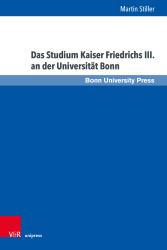 Martin Stiller: Das Studium Kaiser Friedrichs III. an der Universität Bonn - gebunden