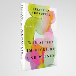 Felicitas Prokopetz: Wir sitzen im Dickicht und weinen - gebunden