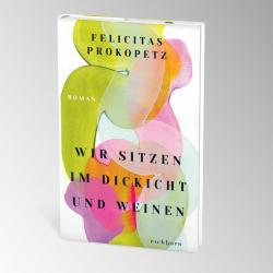 Felicitas Prokopetz: Wir sitzen im Dickicht und weinen - gebunden