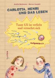 Anette Beckmann: Carlotta, Henri und das Leben - Tante Uli ist verliebt und vermehrt sich - gebunden