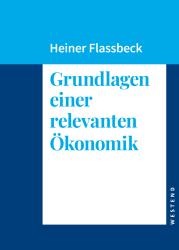 Heiner Flassbeck: Grundlagen einer relevanten Ökonomik - gebunden