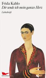 Frida Kahlo: Dir sende ich mein ganzes Herz - gebunden