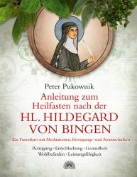 Peter Pukownik: Anleitung zum Heilfasten nach der Hl. Hildegard von Bingen - gebunden