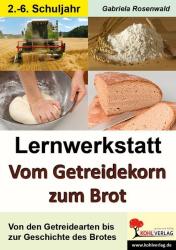 Gabriela Rosenwald: Lernwerkstatt Vom Getreidekorn zum Brot - Taschenbuch