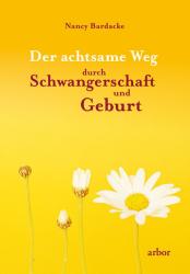 Nancy Bardacke: Der achtsame Weg durch Schwangerschaft und Geburt - Taschenbuch