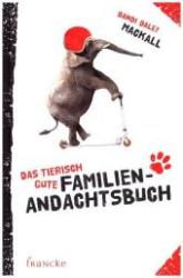 Dandi Daley Mackall: Das tierisch gute Familien-Andachtsbuch - gebunden