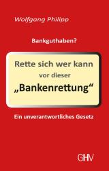 Wolfgang Philipp: Rette sich wer kann vor dieser ´Bankenrettung´ - Taschenbuch