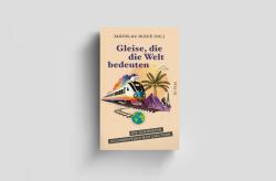 Gleise, die die Welt bedeuten - Taschenbuch