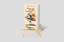 Gleise, die die Welt bedeuten - Taschenbuch