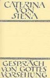 Katharina von Siena: Gespräch von Gottes Vorsehung - gebunden
