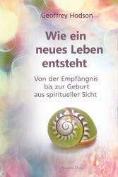 Geoffrey Hodson: Wie eine neues Leben entsteht - Taschenbuch