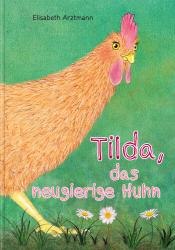 Elisabeth Arztmann: Tilda, das neugierige Huhn - gebunden