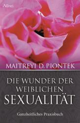 Maitreyi D. Piontek: Die Wunder der weiblichen Sexualität - Taschenbuch